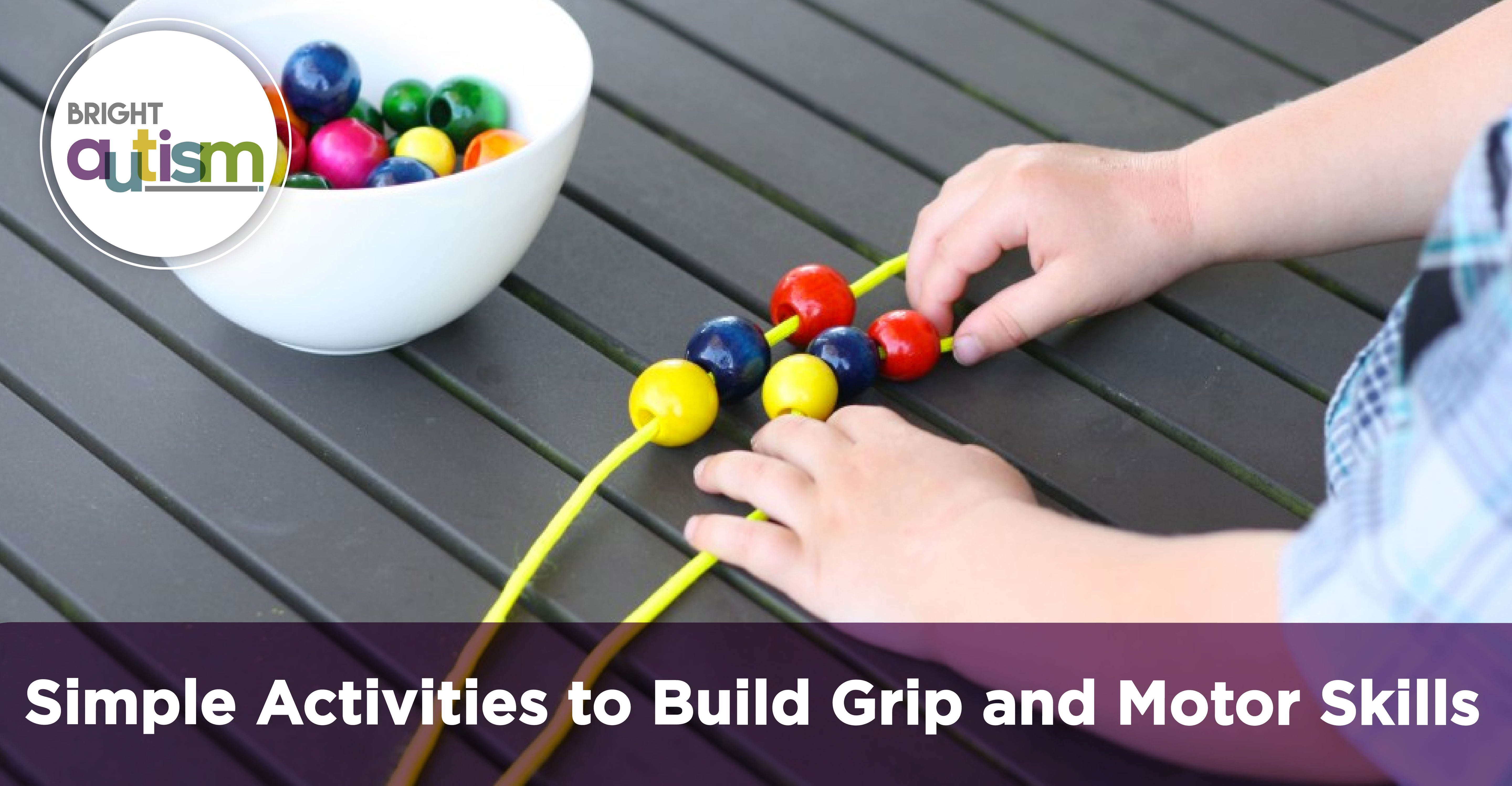Simple Activities to Build Grip and Motor Skills