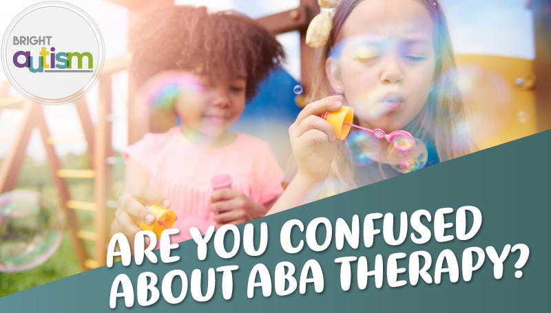 Are you confused about ABA therapy?