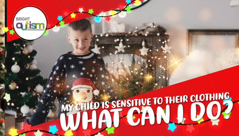 My child is sensitive to their clothing, what can I do?