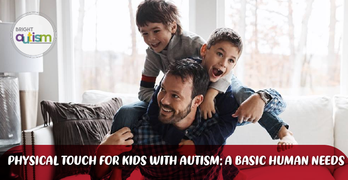 Physical Touch for Kids with Autism: A Basic Human Need