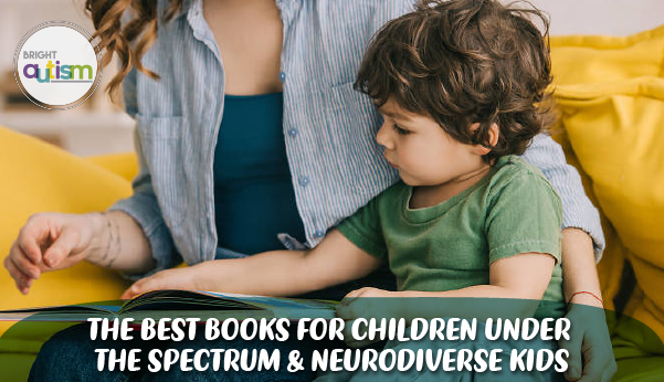 The Best Books for Children under the Spectrum & Neurodiverse Kids