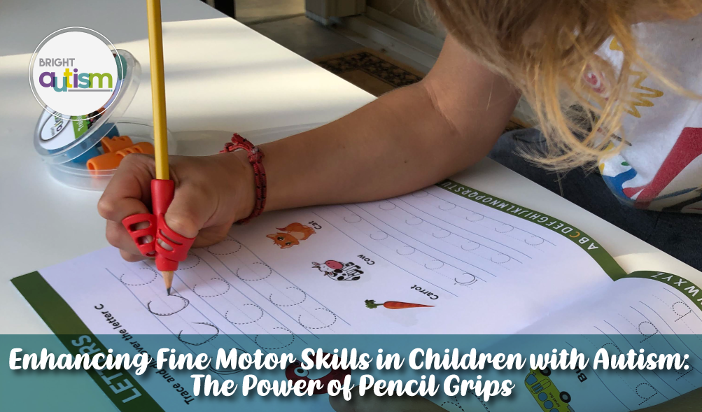 Enhancing Fine Motor Skills in Children with Autism: The Power of Pencil Grips