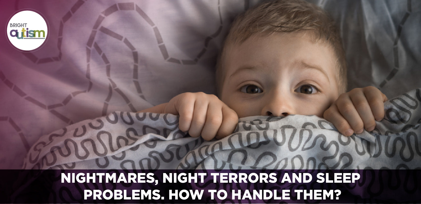Nightmares, night terrors, and sleep problems. How to handle them with your Kid?