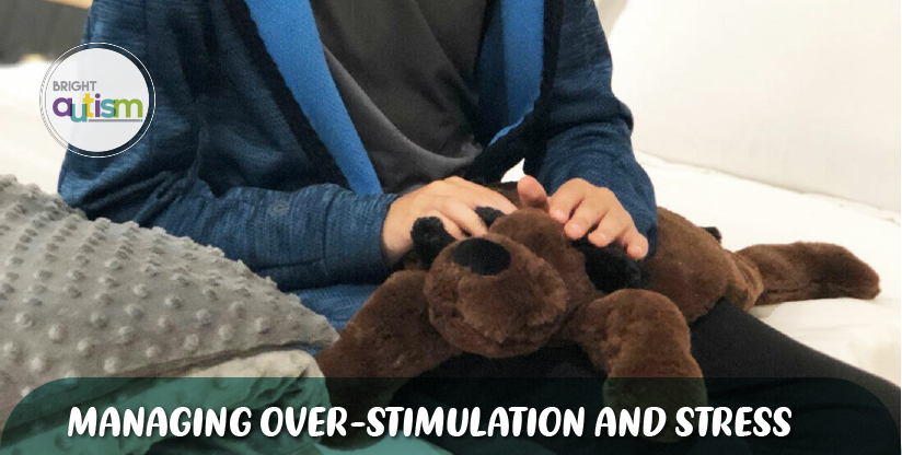 MANAGING OVER-STIMULATION AND STRESS